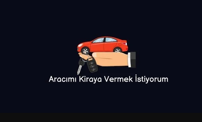 Aracımı kiraya vermek istiyorum